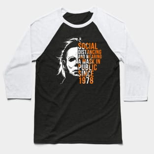 Retro Michael Myers Social Distancing In Public Since 1978 Baseball T-Shirt